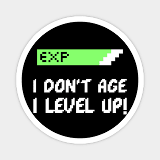 I DON'T AGE I LEVEL UP - GAMERS BIRTHDAY GIFT Magnet